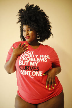 I GOT NINETY NINE PROBLEMS BUT MY CURVES AIN'T ONE (BP TEE)